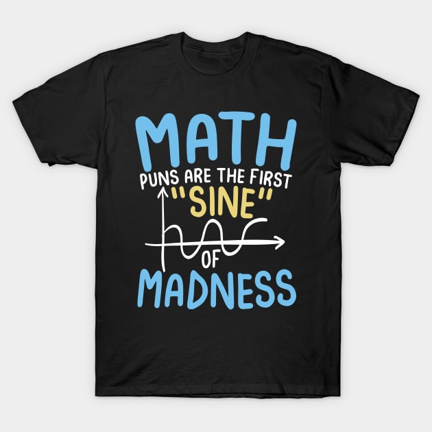 Math Puns are the First Sine of Madness T-Shirt by AngelBeez29